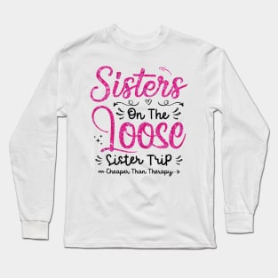 Sisters On The Loose Shirt Sisters Trip 2023 Vacation Lovers Long Sleeve T-Shirt